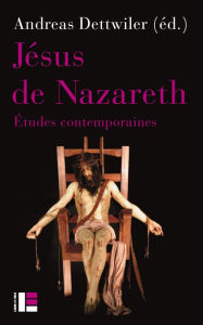 Title: Jésus de Nazareth: Etudes contemporaines, Author: Andreas Dettwiler