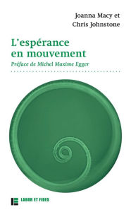 Title: L'espérance en mouvement: Comment faire face au triste état de notre monde sans devenir fous, Author: Joanna Macy