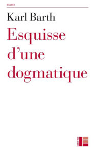 Title: Esquisse d'une dogmatique, Author: Barth