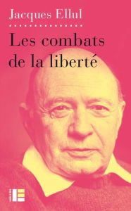 Title: Combats de la liberté, Author: Jacques Ellul