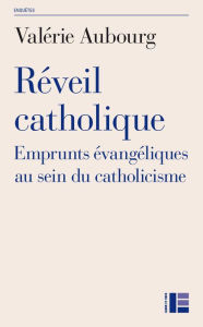 Title: Réveil catholique: Emprunts évangéliques au sein du catholicisme, Author: Valérie Aubourg