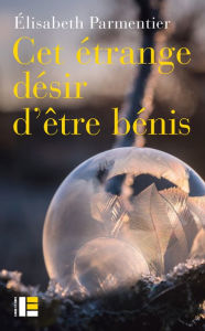 Title: Cet étrange désir d'être bénis, Author: Elisabeth Parmentier