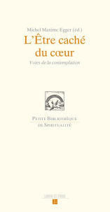 Title: L'Être caché du coeur: Voies de la contemplation, Author: Michel Maxime Egger