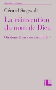 Title: La réinvention du nom de Dieu, Author: Gérard Siegwalt