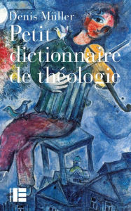 Title: Petit dictionnaire de théologie, Author: Denis Muller
