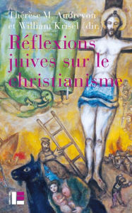 Title: Refléxions juives sur le christianisme: Autour de textes de Joseph Ber Soloveitchik, Abraham Joshua Heschel, Irving Greenberg et David Novak, Author: Thérèse M. Andrevon