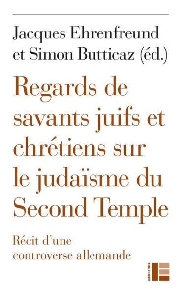 Regards de savants juifs et chrétiens sur le judaïsme du Second Temple: Récit d'une controverse allemande