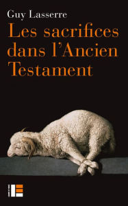 Title: Les sacrifices dans l'Ancien Testament, Author: Guy Lasserre