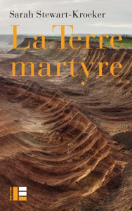 Title: La Terre martyre, Author: Sarah Stewart-Kroeker