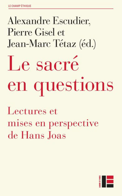 Le sacré en questions Lectures et mises en perspective de Hans Joas by
