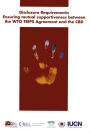 Disclosure Requirements: Ensuring Mutual Supportiveness Between the WTO TRIPS Agreement and the CBD