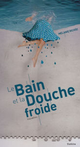 Title: Le bain et la douche froide: Recueil de nouvelles, Author: Mélanie Richoz