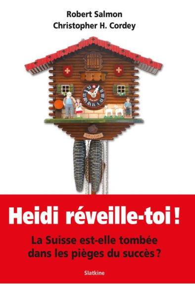 Heidi, réveille-toi !: La Suisse est-elle tombée dans les pièges du succès ?