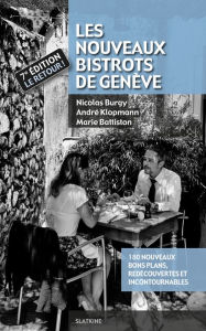 Title: Les Nouveaux Bistrots de Genève - 7ème édition: 180 nouveaux bons plans, redécouvertes et incontournables, Author: Nicolas Burgy