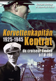 Title: Korvettenkapitän Kentrat: du croiseur Emden à l'U-196, Author: Georges Bernage