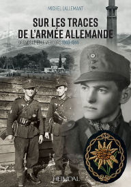 Title: Sur Les Traces De L'Armee Allemande: Grenoble Et Le Vercors, 1940-1944, Author: Michel Lallemant