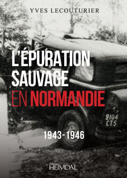 L'Epuration Sauvage en Normandie: 1943-1946