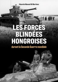 Title: Les Forces Blindes Hongroises: Durant la Second Guerre mondiale, Author: Eduardo Manuel Gil Martínez