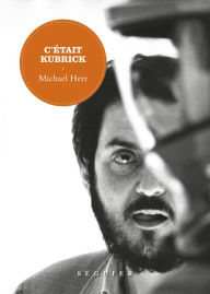 Title: C'était Kubrick, Author: Michael Herr