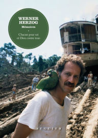 Title: Werner Herzog, souvenirs - Chacun pour soi et Dieu contre tous, Author: Werner Herzog
