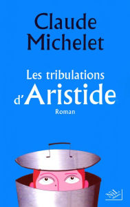 Title: Les tribulations d'Aristide, Author: Claude Michelet