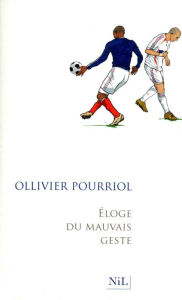 Title: Eloge du mauvais geste, Author: Ollivier Pourriol