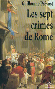 Title: Les Sept crimes de Rome, Author: Guillaume Prévost