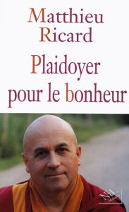 Title: Plaidoyer pour le bonheur, Author: Matthieu Ricard