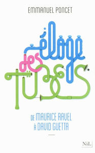 Title: Eloge des tubes, Author: Emmanuel Poncet