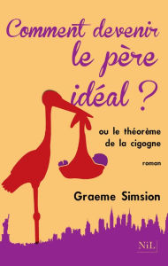 Title: Comment devenir le père idéal ?, Author: Graeme Simsion