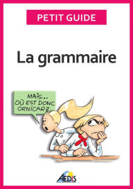 Title: La grammaire: Devenez incollable sur les règles linguistiques de la langue française, Author: Petit Guide