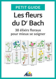 Title: Les fleurs du Dr Bach: 38 élixirs floraux pour mieux se soigner, Author: Petit Guide