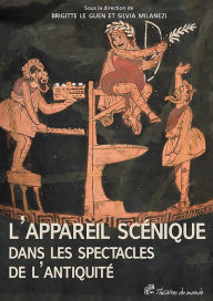 Title: L'Appareil scénique dans les spectacles de l'Antiquité, Author: Brigitte LeGuen