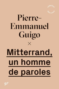 Title: Mitterrand, un homme de paroles, Author: Pierre-Emmanuel Guigo