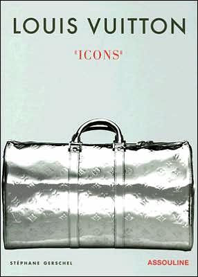 Louis Vuitton: Icons by Stephane Gerschel, Hardcover | Barnes & Noble®