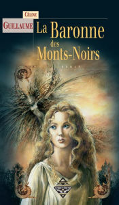 Title: La Baronne des Mont Noirs: Série fantastique, Author: Céline Guillaume