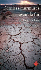 Title: Derniers murmures avant la fin: Un roman où l'apocalyptique se mêle au suspense, Author: Sarah Fouilloux