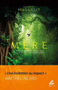 Title: Mère - Edition collector: L'enseignement spirituel de la forêt amazonienne, Author: Laurent Huguelit