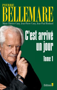 Title: C'est arrivé un jour, tome 1, Author: Pierre Bellemare