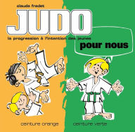 Title: Judo pour nous - Volume 2 : ceinture orange et ceinture verte, Author: Claude Fradet