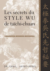 Title: Les secrets du style Wu de taïchi-chuan, Author: Yang Jwing-Ming