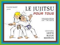 Title: Jujitsu pour tous - Volume 2 : ceintures verte, bleue et marron, Author: Claude Fradet