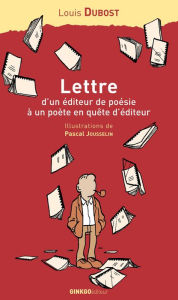 Title: Lettre d'un éditeur de poésie à un poète en quête d'éditeur: Recueil, Author: Louis Dubost
