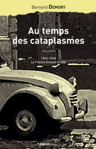Title: Au temps des cataplasmes: 1944-1968, la France d'avant la télé, Author: Bernard Demory