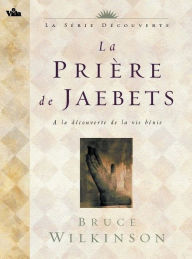 Title: La prière de Jaebets, Author: Bruce Wilkinson