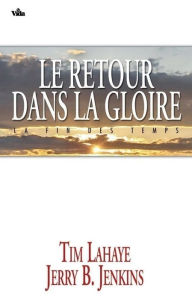 Title: Le retour dans la gloire: La fin des temps / Survivants Apocalypse volume 12, Author: Tim LaHaye