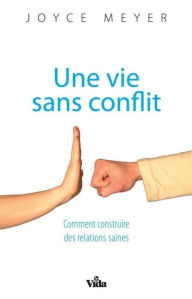 Title: Une vie sans conflit: Comment construire des relations saines, Author: Joyce Meyer