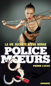 Title: Police des moeurs n°73 La Vie secrète d'Eva Norge, Author: Pierre Lucas