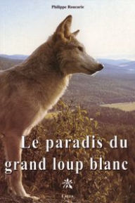 Title: Le paradis du grand loup blanc, Author: Philippe Roucarie