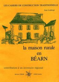 Title: La maison rurale en Béarn, Author: Jean Loubergé